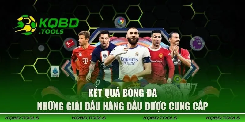KQBD - Kết Quả Bóng Đá Hôm Nay, Trực Tiếp Bóng Đá Nhanh Nhất 34 Những giải túc cầu hàng đầu