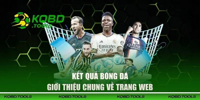 KQBD - Kết Quả Bóng Đá Hôm Nay, Trực Tiếp Bóng Đá Nhanh Nhất 31 Giới thiệu chuyên trang Kết Quả Bóng Đá