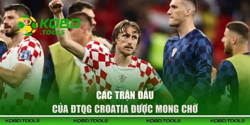 Giao Hữu ĐTQG - Cập Nhật Lịch Thi Đấu Sớm, Chuẩn Nhất 2 Các trận đấu của ĐTQG Croatia được mong chờ