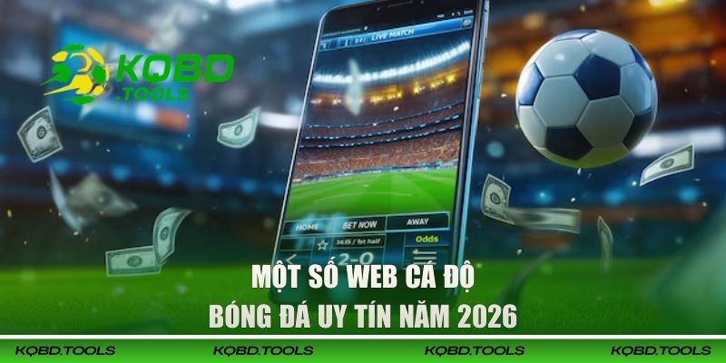 Tổng Hợp Web Cá Độ Bóng Đá Dành Cho Người Chơi Việt 2 Một số web cá độ bóng đá uy tín năm 2026